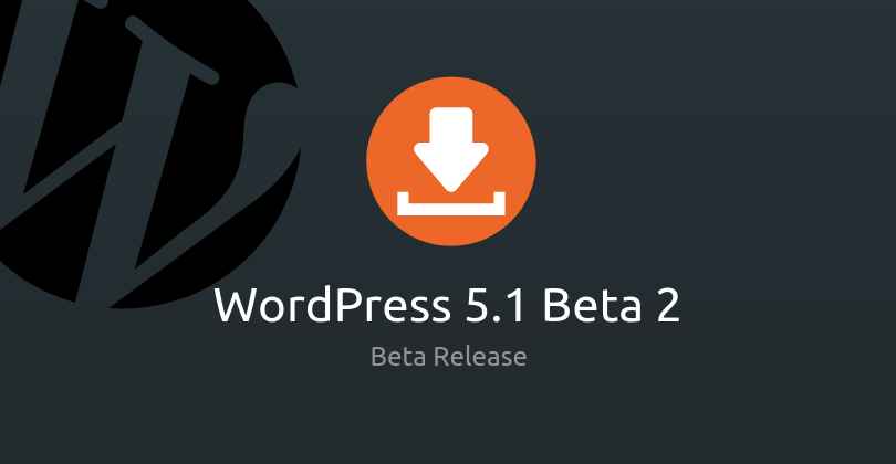 WordPress 5.1 Beta 2 Now Available For Testing