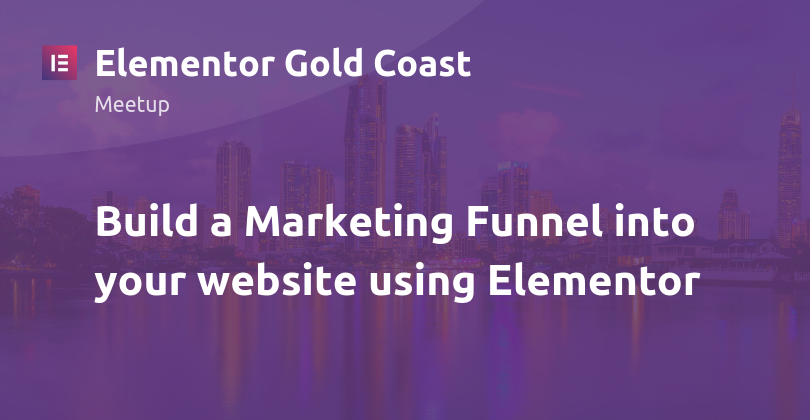 Elementor Gold Coast Meetup: Learn How to Build a Marketing Funnel